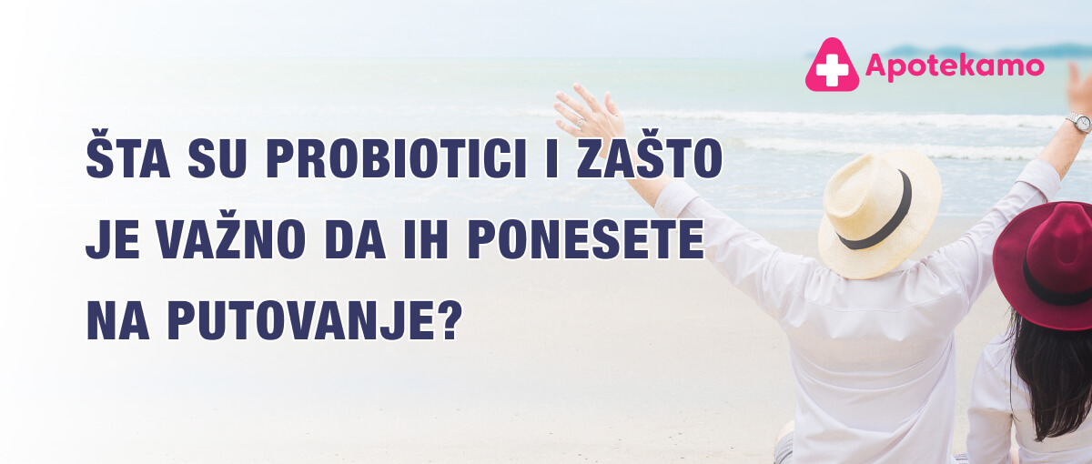 Šta su probiotici i zašto je važno da ih ponesete na putovanje?